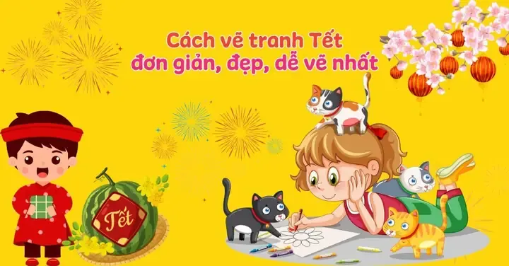 99+ Ý Tưởng Mẫu Vẽ Tranh Ngày Tết Vui Xuân Đẹp, Ý Nghĩa Nhất 2026