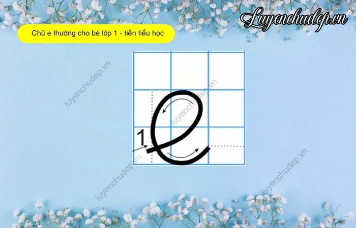 Cách viết chữ e thường cho bé lớp 1 tiền tiểu học