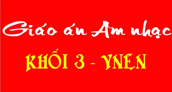 Giáo án âm nhạc khối 3 theo chương trình VNEN