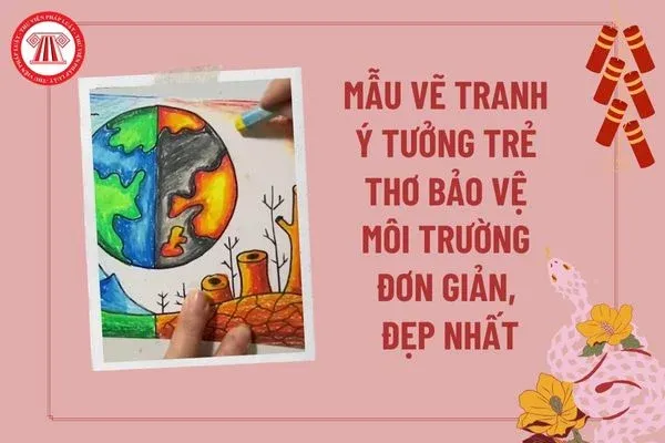 Vẽ tranh ý tưởng trẻ thơ bảo vệ môi trường đơn giản, đẹp nhất